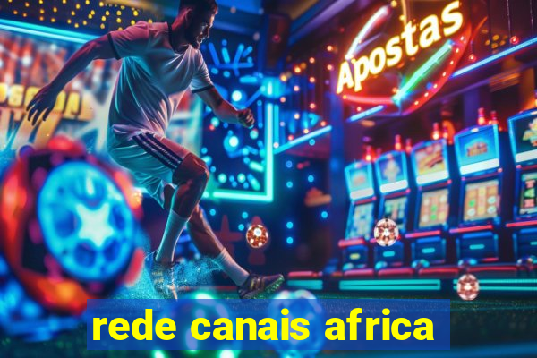 rede canais africa